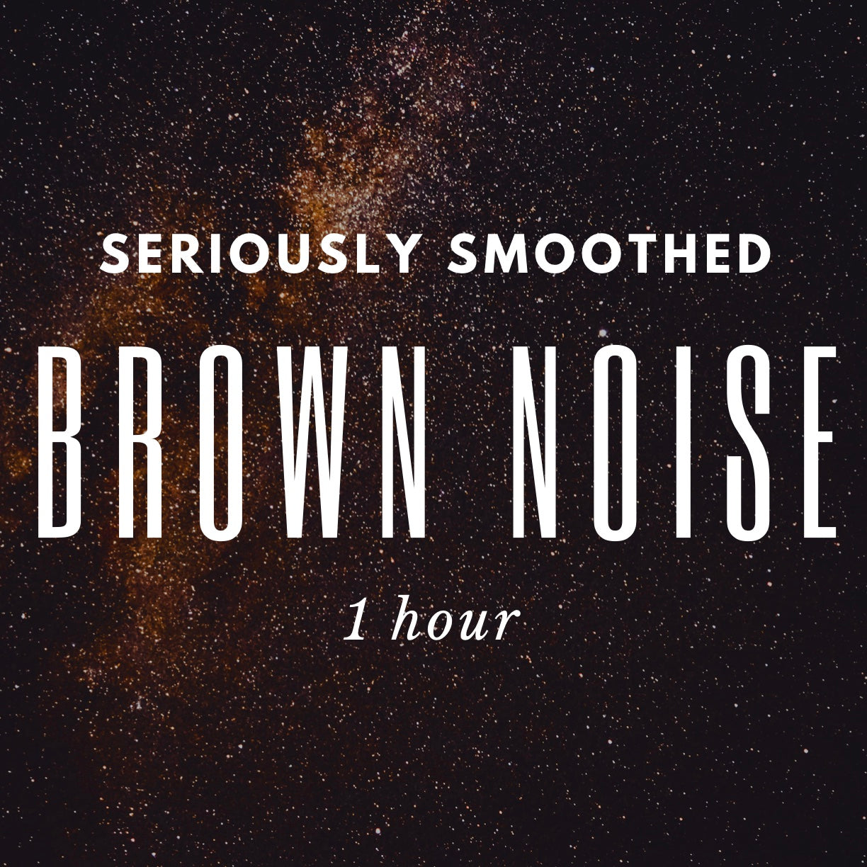 Seriously Smoothed Brown Noise - 1 hour