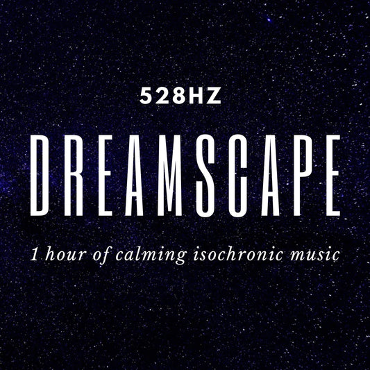 Dreamscape, 1 Hour of Relaxing Music With 528Hz Isochronic Tone